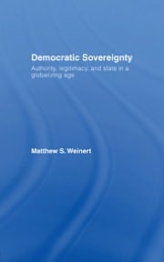 Democratic Sovereignty: Authority, Legitimacy, and State in a Globalizing Age
