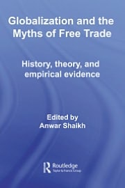 Globalization and the Myths of Free Trade: History, Theory, and Empirical Evidence