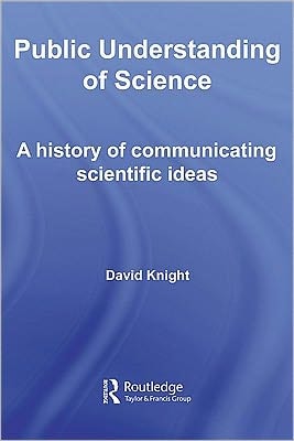 Public Understanding of Science: A History of Communicating Scientific Ideas