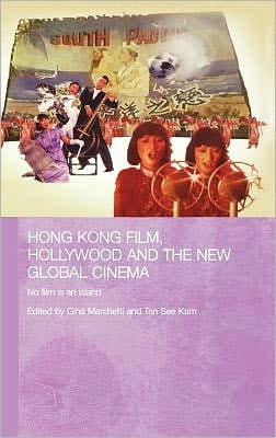 Hong Kong Film, Hollywood and the New Global Cinema: No Film Is an Island