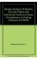 Design Analysis of Beams, Circular Plates and Cylindrical Tanks on Elastic Foundations: Including Software CD-ROM