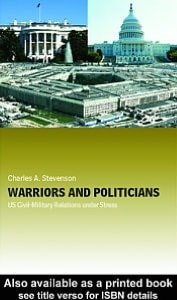 Warriors and Politicians: US Civil-Military Relations under Stress