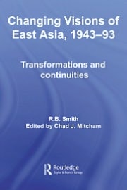 Changing Visions of East Asia, 1943-93: Transformations and Continuities