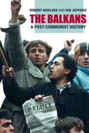 The Balkans: A Post-communist History