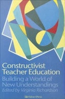 Constructivist Teacher Education: Building a World of New Understandings