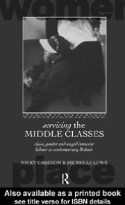 Servicing the Middle Classes: Class, Gender and Waged Domestic Work in Contemporary Britain