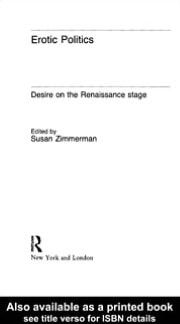 Erotic Politics: The Dynamics of Desire in the Renaissance Theatre