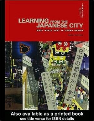 Learning from the Japanese City: Looking East in Urban Design