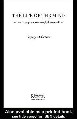 The Life of the Mind: An Essay on Phenomenological Externalism