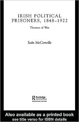 Irish Political Prisoners 1848-1922: Theatres of War