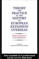 Theory and Practice in the History of European Expansion Overseas: Essays in Honour of Ronald Robinson