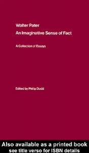Walter Pater: An Imaginative Sense of Fact: A Collection of Essays