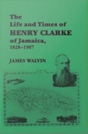 Life and Times of Henry Clarke of Jamaica, 1828-1907