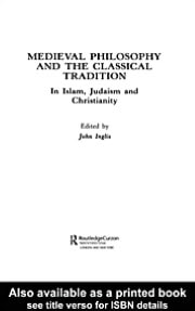 Medieval Philosophy and the Classical Tradition: In Islam, Judaism and Christianity
