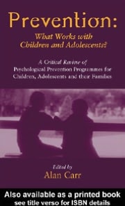 Prevention: What Works with Children and Adolescents?: A Critical Review of Psychological Prevention Programmes for Children, Adolescents and Their Families