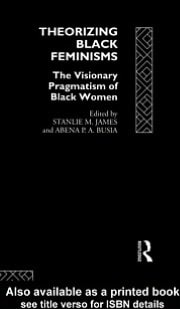 Theorizing Black Feminisms: The Visionary Pragmatism of Black Women
