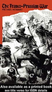 The Franco-Prussian War: The German Invasion of France, 1870-1871