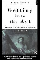 Getting into the Act: Women Playwrights in London 1776-1829