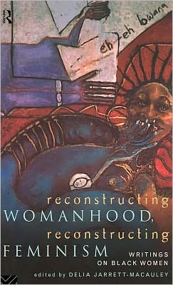 Reconstructing Womanhood, Reconstructing Feminism: Writings on Black Women