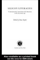 Silicon Literacies: Communication, Innovation and Education in the Electronic Age