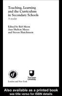 Teaching, Learning and the Curriculum in Secondary Schools: A Reader