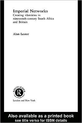 Imperial Networks: Creating Identities in Nineteenth-Century South Africa and Britain