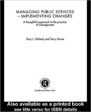 Managing Public Services: Implementing Changes: A Thoughtful Approach to the Practice of Management