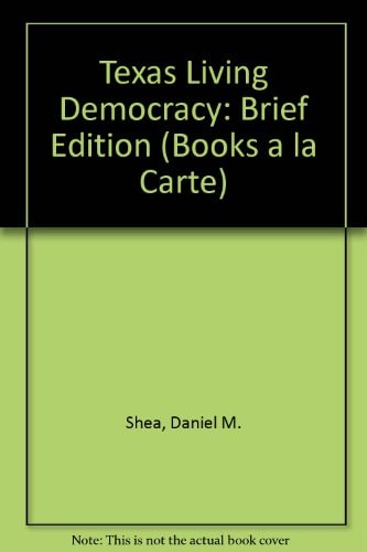 Living Democracy, Brief Texas Edition, Books a la Carte Edition (3rd Edition)