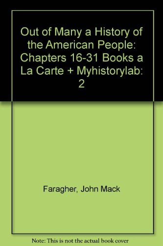 Out of Many a History of the American People: Chapters 16-31 Books a La Carte + Myhistorylab