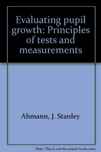 Evaluating Pupil Growth: Principles of Tests and Measurements