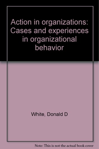 Action in organizations: Cases and experiences in organizational behavior