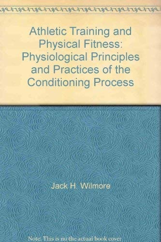 Athletic Training and Physical Fitness: Physiological Principles and Practices of the Conditioning Process