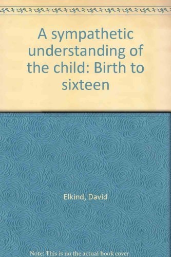 A Sympathetic Understanding of the Child: Birth to Sixteen