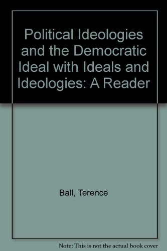 Political Ideologies and the Democratic Ideal with Ideals and Ideologies: A Reader