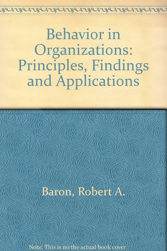Behavior in Organizations: Principles, Findings and Applications