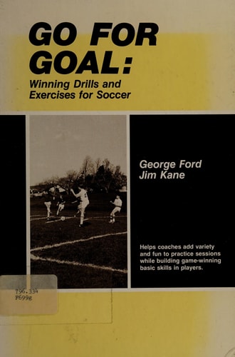 Go for Goal: Winning Drills and Exercises for Soccer