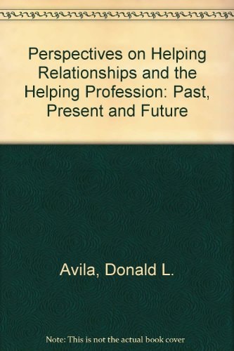 Perspectives on Helping Relationships and the Helping Professions: Past, Present and Future