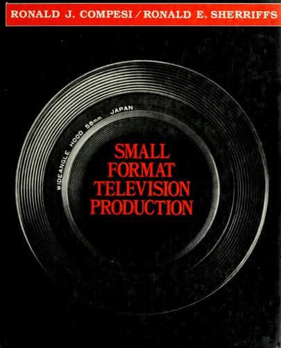Small Format Television Production: The Technique of Single-Camera Television Field Production