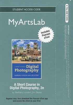 MyArtsLab with Pearson eText Standalone Access Card for A Short Course in Digital Photography