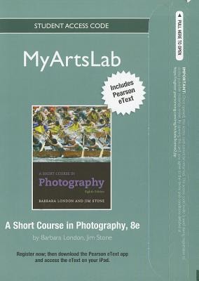 A Short Course in Photography: MyArtsLab with Pearson eText Student Access Code Card