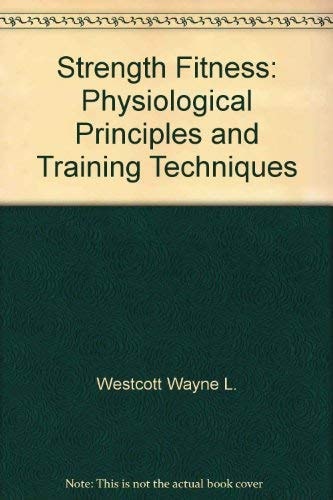 Strength Fitness: Physiological Principles and Training Techniques