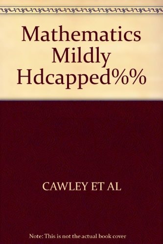 Mathematics for the Mildly Handicapped: A Guide to Curriculum and Instruction