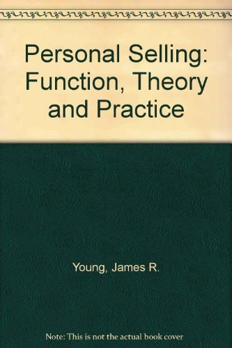 Personal Selling: Function, Theory, and Practice