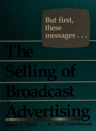 But First These Messages: The Selling of Broadcast Advertising