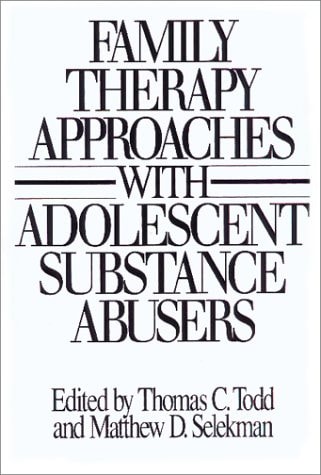 Family Therapy Approaches with Adolescent Substance Abusers