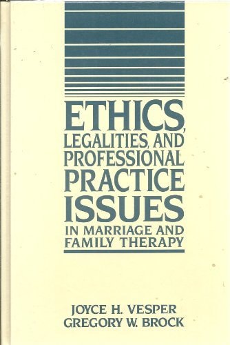 Ethics, Legalities, and Professional Practice Issues in Marriage and Family Therapy