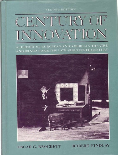 Century of Innovation: A History of European and American Theatre and Drama Since the Late Nineteenth Century