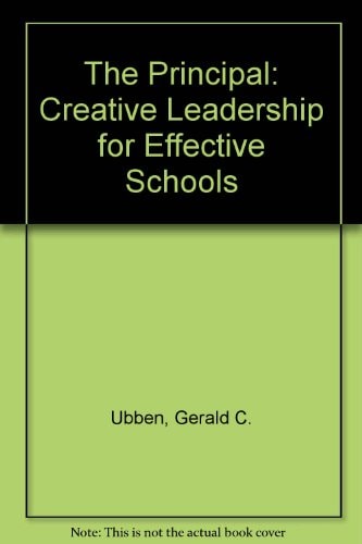 The Principal: Creative Leadership for Effective Schools