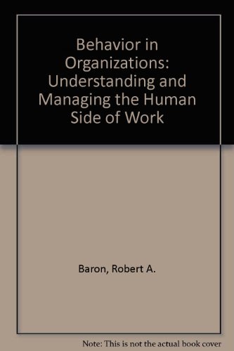 Behavior in Organizations: Understanding and Managing the Human Side of Work
