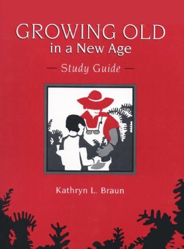 Growing Old in a New Age: Study Guide by Kathryn L. Braun (1993) Paperback